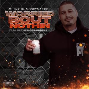 Worried Bout Nothin (feat. A.1 Be The most & Blaze1diz)