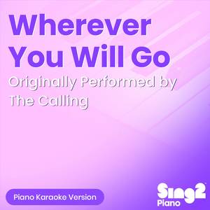 Wherever You Will Go (Originally Performed by The Calling) (Piano Karaoke Version)