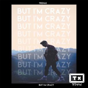 But I'm Crazy