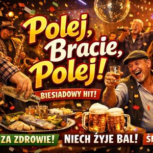 Polej Bracie, Polej!