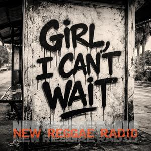 Girl, I Can't Wait