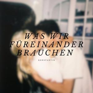 Was wir füreinander brauchen