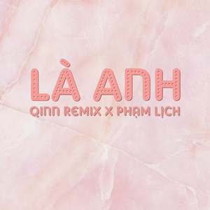 Là Anh (Qinn Remix)