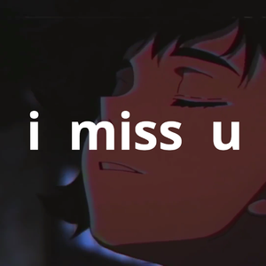 i miss u