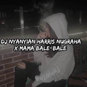 DJ NYANYIAN HARRIS NUGRAHA x GUE TAU MAMA BALE-BALE ll DJ VIRAL TIKTOK TERBARU NICH!!