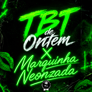 TBT de Ontem X Marquinha Neonzada