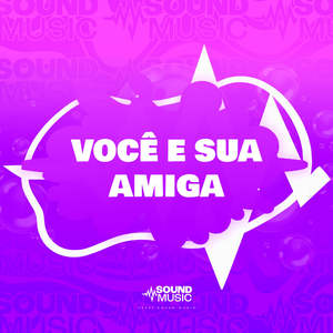 VOCÊ E SUA AMIGA