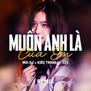 Muốn Anh Là Của Em (Remix)