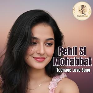 Pehli Si Mohabbat, Teenage Love Song