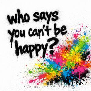 Who Says You Can't Be Happy? (feat. Silk Bloom, Rook Theory, harrison + hensley, Harper Leigh, The Prayer Project & Logan Avery)