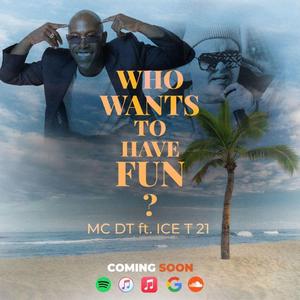 WHO WANTS TO HAVE FUN ? (feat. MC DT)