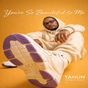 You’re So Beautiful to Me