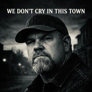 We Don't Cry In This Town