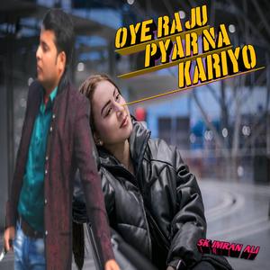 Oye Raju Pyar Na Kariyo