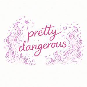 Pretty Dangerous.