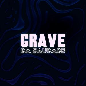 GRAVE DA SAUDADE