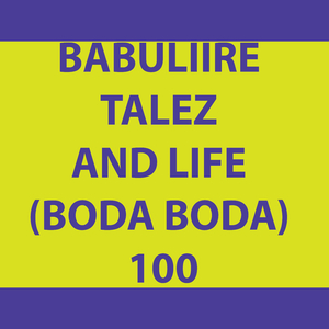 BABULIIRE TALEZ AND LIFE BODA BODA one zero zero