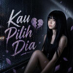 Lagu Sedih Kau Pilih Dia