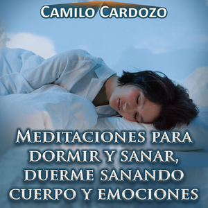 Meditaciones para Dormir y Sanar, Duerme Sanando Cuerpo y Emociones