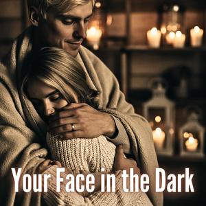Your Face in the Dark