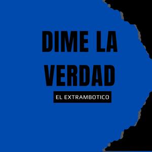 dime la verdad