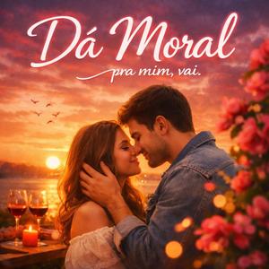 Dá Moral Pra Mim, vai.