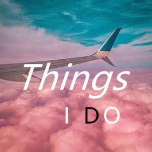 Things I do