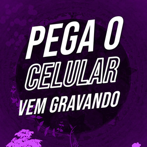 Pega o Celular e Vem Gravando