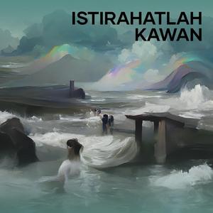 Istirahatlah Kawan
