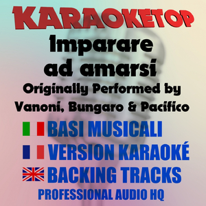 Imparare ad amarsi (Originally Performed by Vanoni, Bungaro & Pacifico [Karaoke])