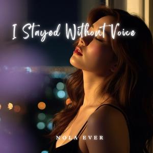 I Stayed Without Woice