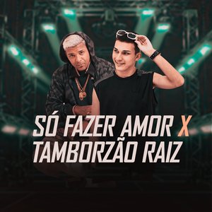 Só Fazer Amor X Tamborzão Raiz