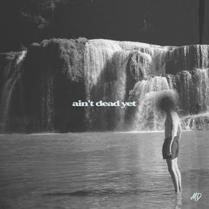Ain't Dead Yet
