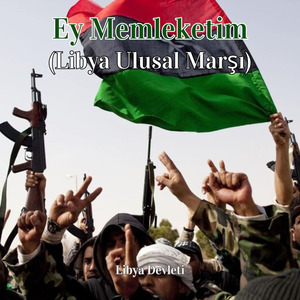 Ey Memleketim (Libya Ulusal Marşı)