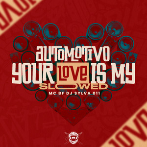 Automotivo Your Love Is My (Slowed)