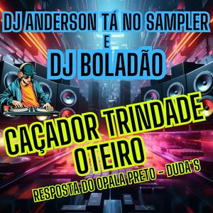 Caçador Trindade Oteiro ( resposta do opala preto - duda's)