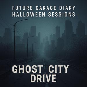 Future Garage Diary: Halloween Sessions — Ghost City Drive