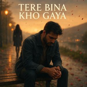 Tere Bina Kho Gaya