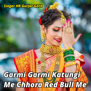 Garmi Garmi Katungi Me Chhora Red Bull Me