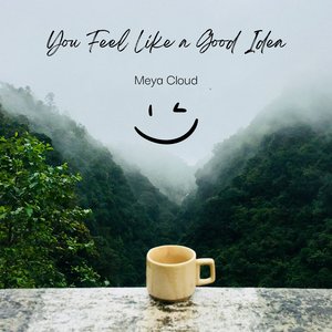 You Feel Like a Good Idea