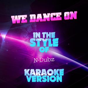 We Dance On (In the Style of N-Dubz) [Karaoke Version]