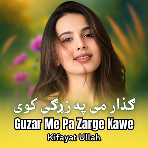 Guzar Me Pa Zarge Kawe