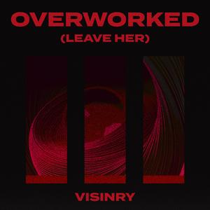 Overworked (Leave Her)