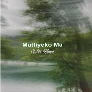 Mattiyeko Ma (feat. Sabin Thapa)