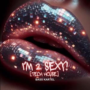 I'm 2 Sexy! (Tech House)