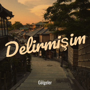 Delirmişim