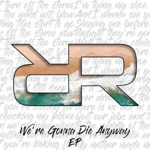 We're Gonna Die Anyway