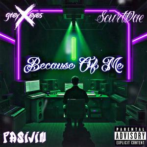 Because Of Me (feat. Pasivin & ScurtDae)