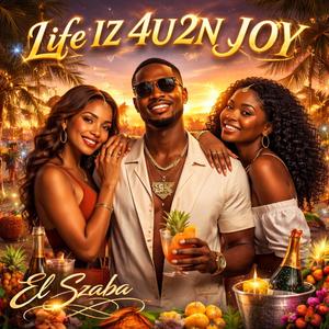 Life Iz 4U2N JOY