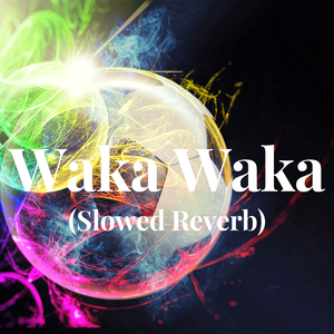 Waka Waka (Slowed Reverb)